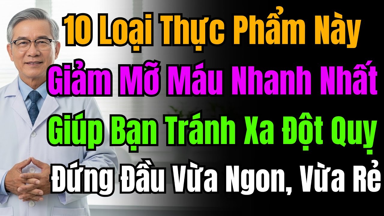 Top 10 Thực Phẩm Giảm Mỡ Máu Mạnh: Dọn Sạch ‘Rác’ Mạch Máu, Tránh Nhồi Máu Cơ Tim, Đột Quỵ Não