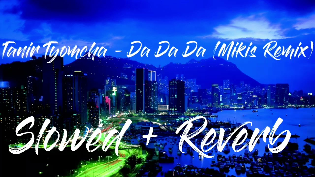 Tanir Tyomcha - Da Da Da (Mikis Remix) [ Slowed + Reverb] {Slow Beat}