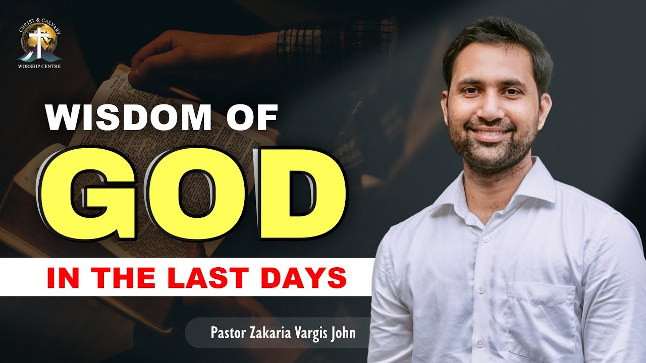 WISDOM OF GOD IN THE LAST DAYS || Pastor Zakaria Vargis John || #CCWCINDIA