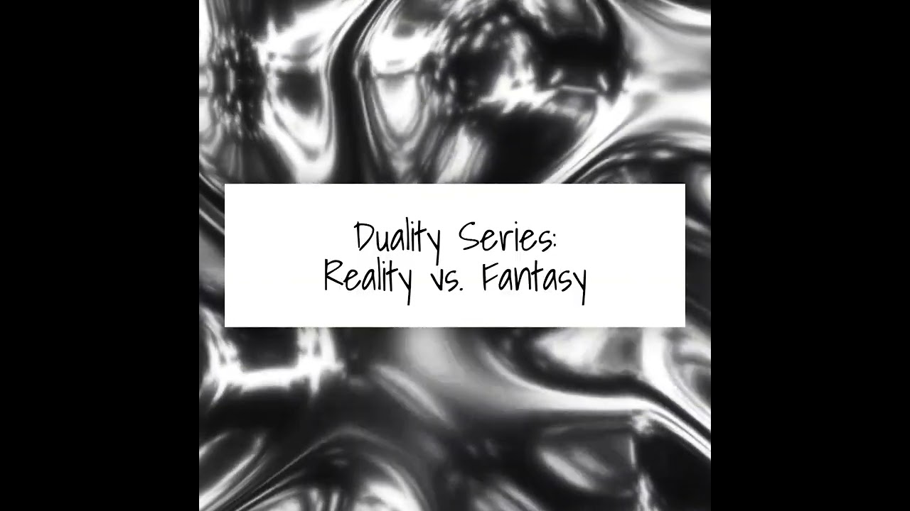 Duality Series: Reality vs  Fantasy