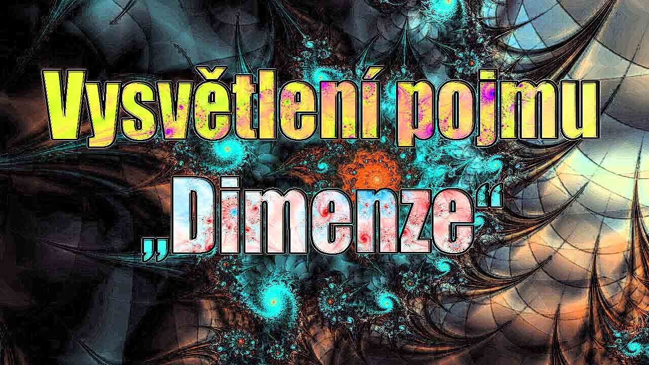 Vysvětlen&iacute; pojmu &bdquo;Dimenze&ldquo;