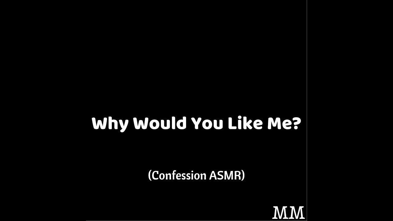 Why Would You Like Me? (Confession ASMR)