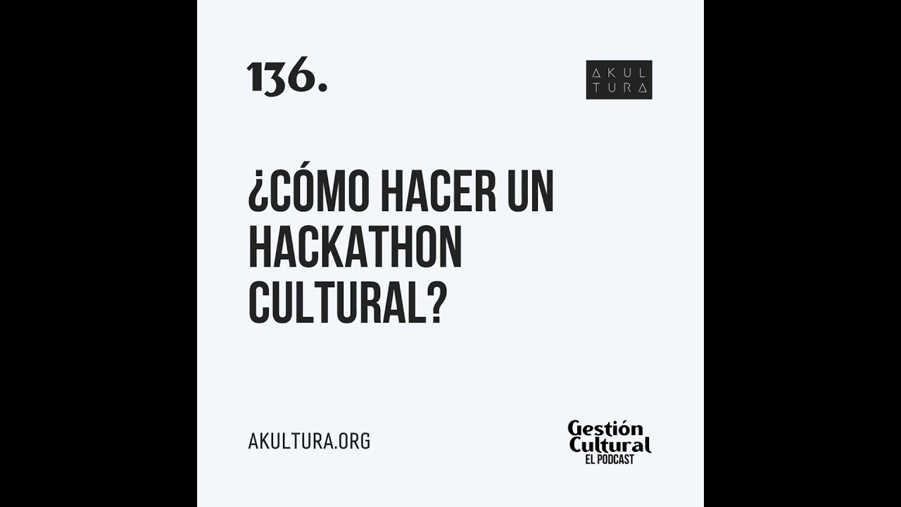 136. ¿Cómo hacer un hackathon cultural?