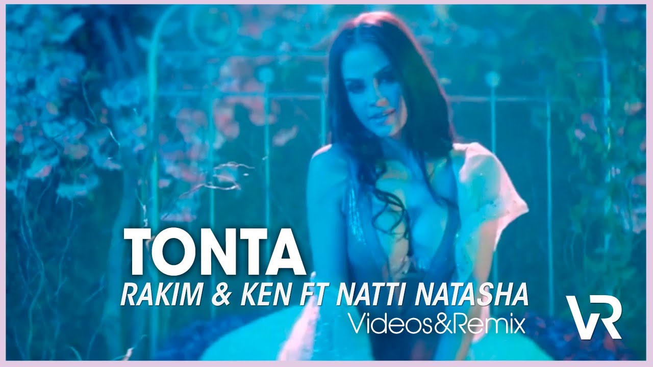 Videos&remix | RAKIM & KEN y NATTI NATASHA | Tonta | #VRMX2019 | *1080p