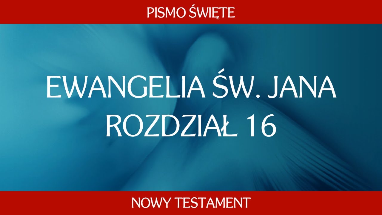 Ewangelia św. Jana - Rozdział 16