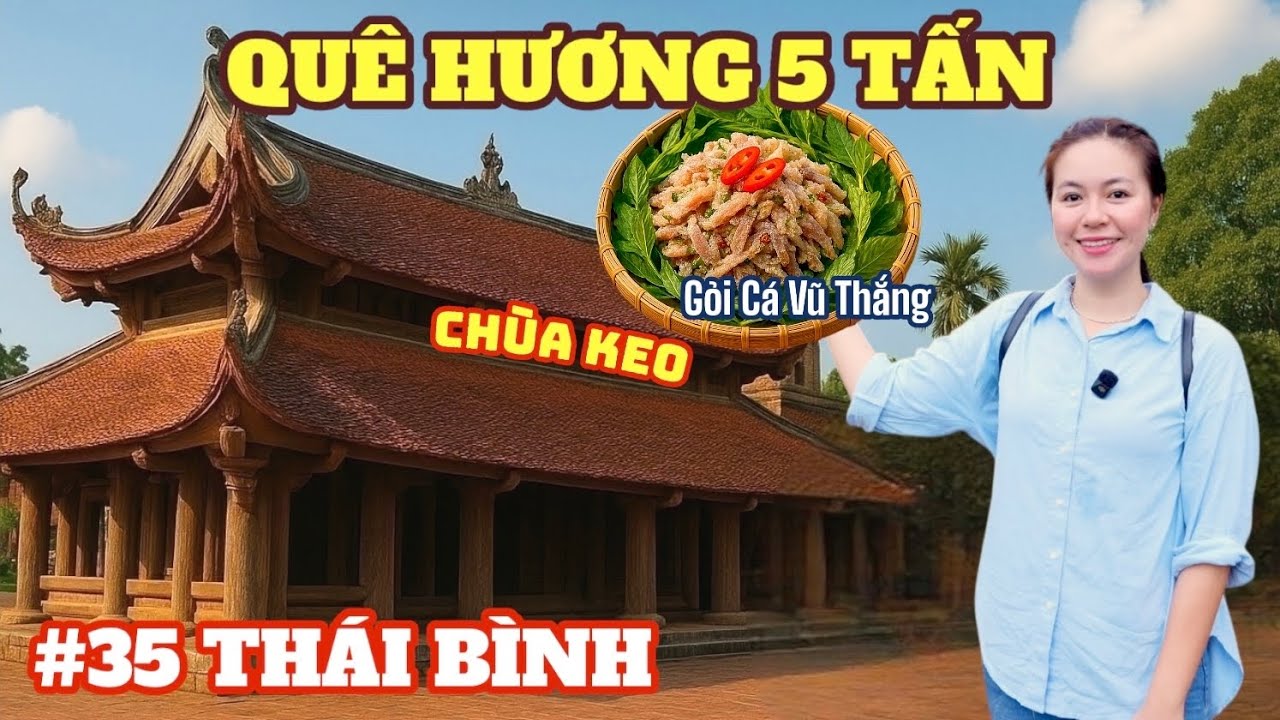 XUYÊN VIỆT #35 THÁI BÌNH : Khám phá di tích Chùa Keo tuyệt đẹp & đặc sản Gỏi cá Vũ Thắng | SONG HỶ