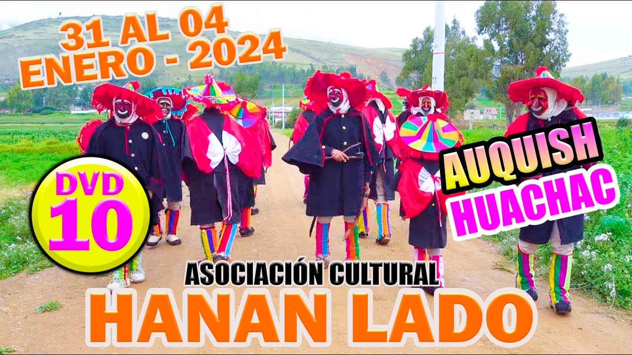Auquish - Huachac del 31 al 4 de enero del 2024 // 𝐀𝐬𝐨𝐜𝐢𝐚𝐜𝐢𝐨́𝐧 𝐂𝐮𝐥𝐭𝐮𝐫𝐚𝐥 𝐇𝐚𝐧𝐚𝐧 𝐋𝐚𝐝𝐨 // DVD 10