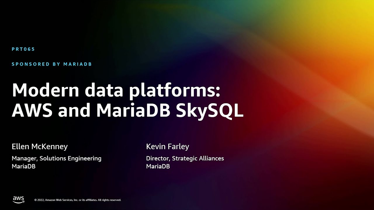 AWS re:Invent 2022 - Modern data platforms: AWS and MariaDB SkySQL (PRT065)