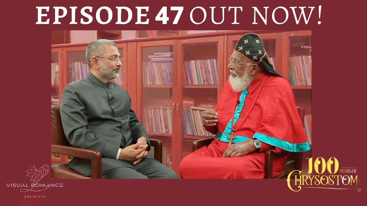100 Years of Chrysostom – Episode 47 Kurian Joseph