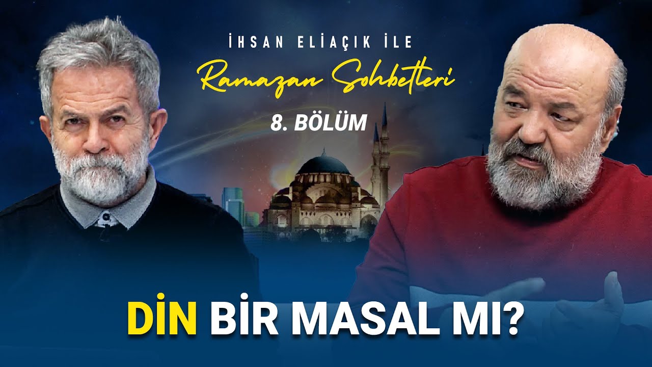 DİN BİR MASAL MI? DİNDE YOLA CIKAN MÜMİN İÇİN HEDEF NEDİR? İHSAN ELİAÇIK İLE RAMAZAN SOHBETLERİ