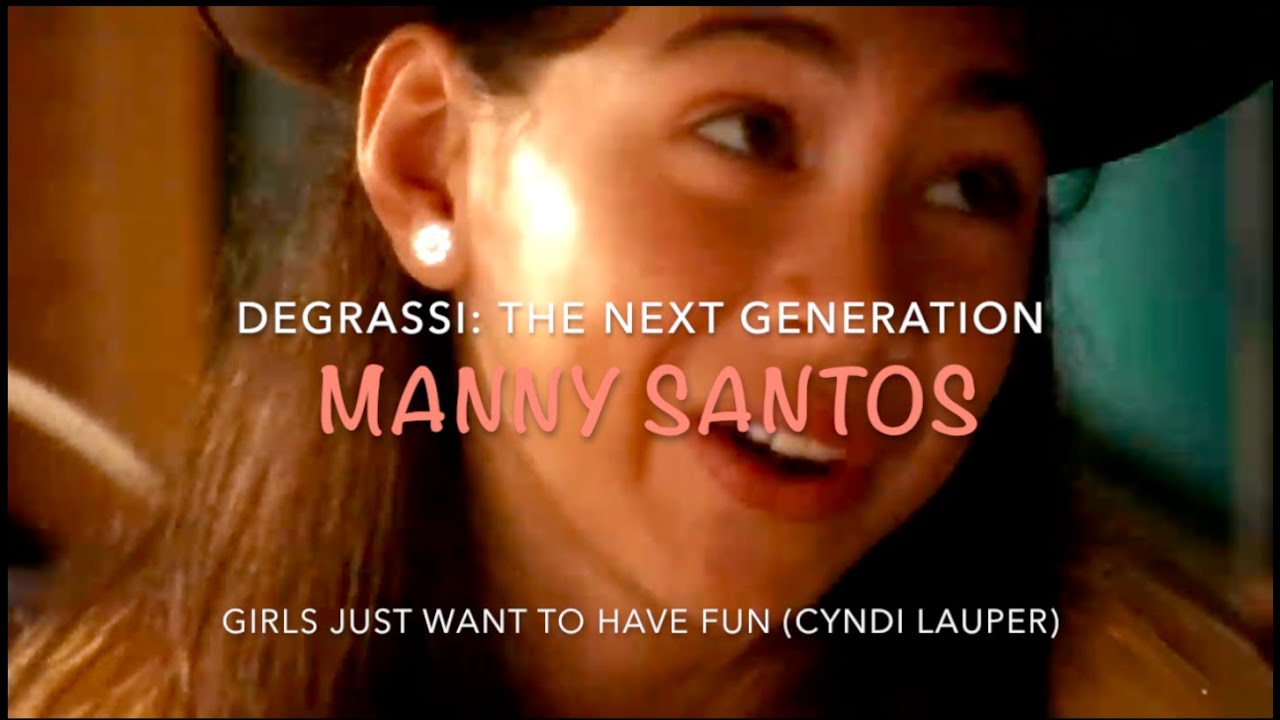 Manny Santos (Cassie Steele) - Degrassi: The Next Generation ; Girls Just Want To Have Fun