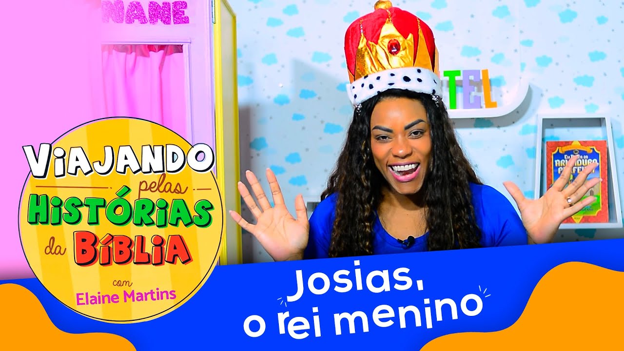 Fazendo boas escolhas "Josias, o Rei menino" - Viajando pelas Histórias da Bíblia com Elaine Martins