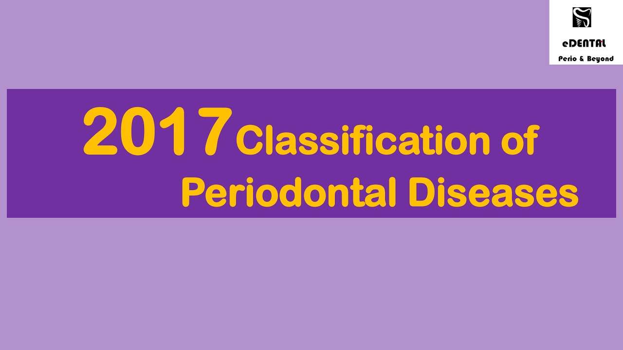 2017 Classification of Periodontal Diseases  │ Simplified for Students & Clinicians