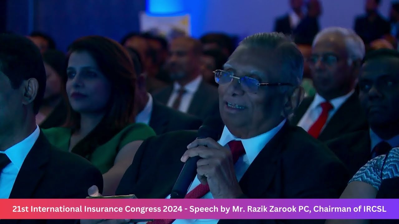 Speech by Mr. Razik Zarook PC, Chairman of IRCSL at the 21st International Insurance Congress 2024