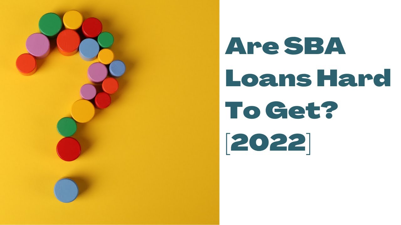 Are Small Business Administration (SBA) Loans Hard To Get?