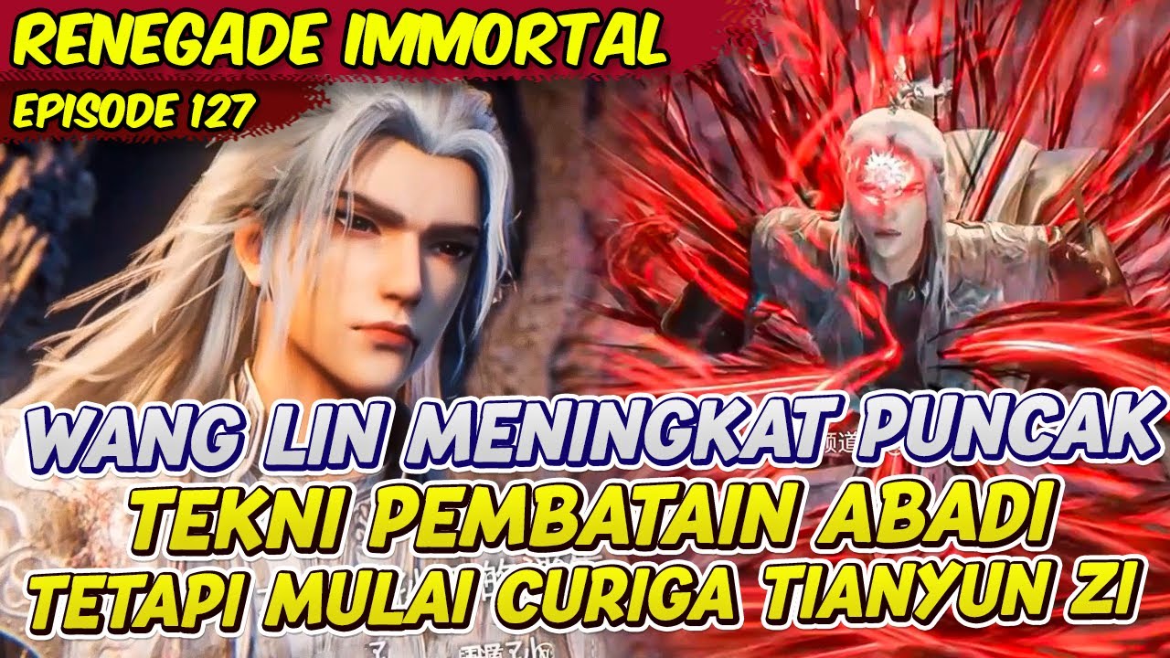 WANG LIN PENINGKATAN PUNCAK TEKNI CELESTIALNYA | RENEGADE IMMORTAL | EPS 127