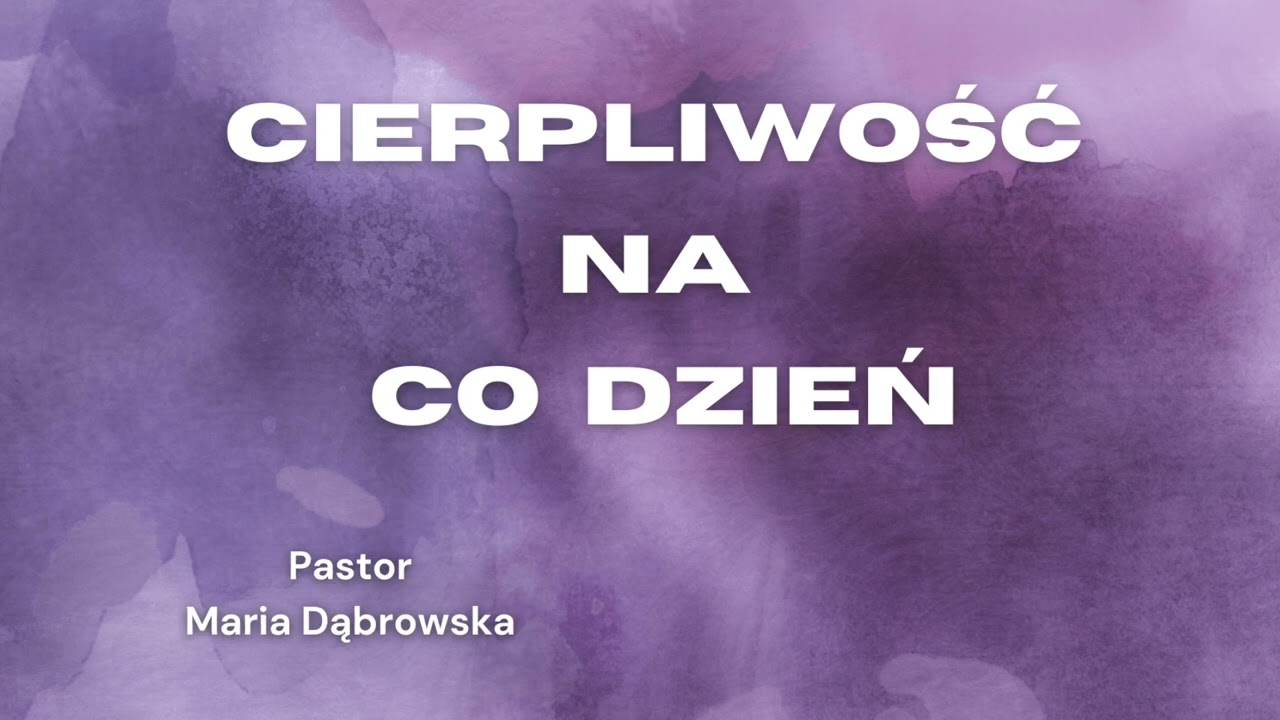 Cierpliwość na codzień - Pastor Maria Dąbrowska