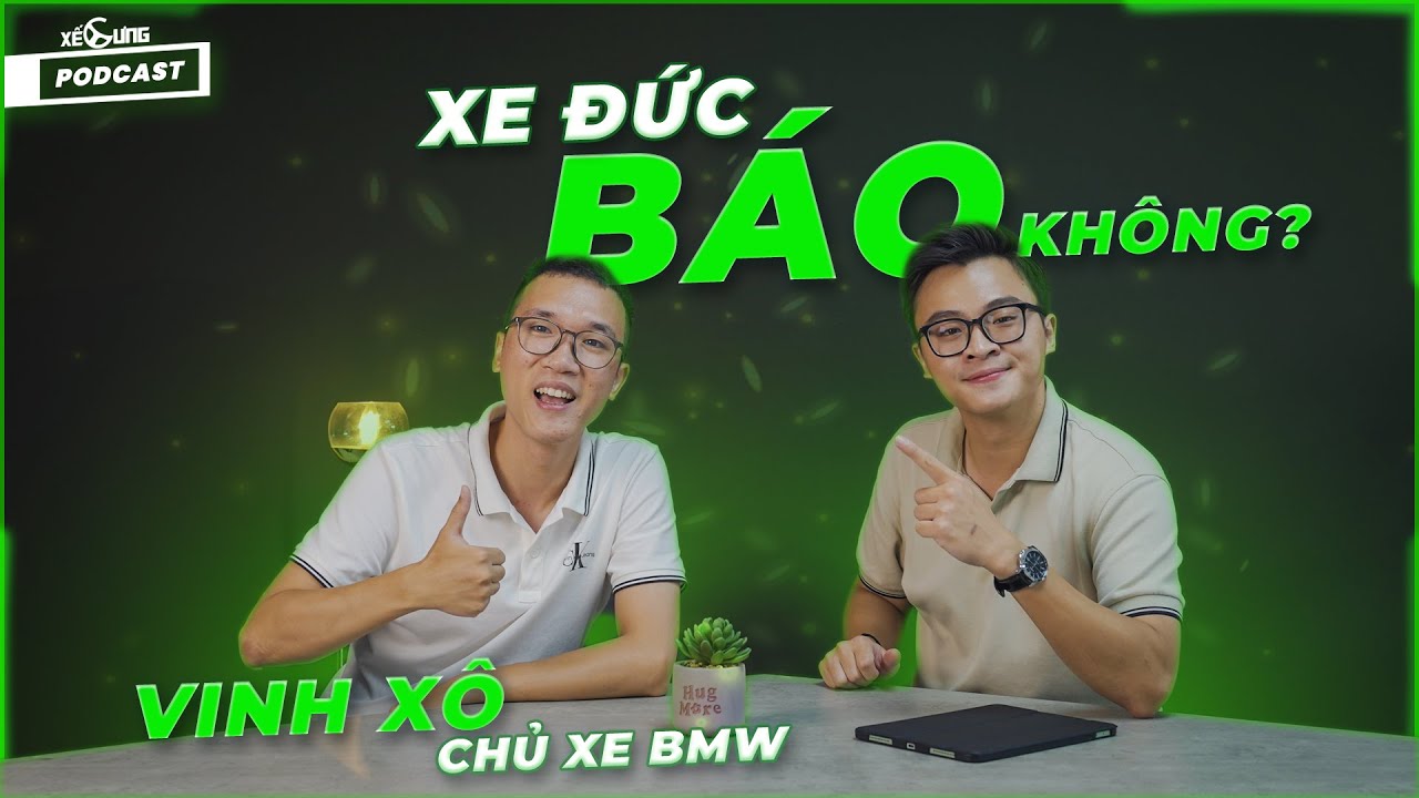 Phỏng vấn Vinh Vật Vờ : Xe Đức "KHÔNG HỀ BÁO", hãy chơi xe đừng để xe chơi! | Xế Cưng Podcast