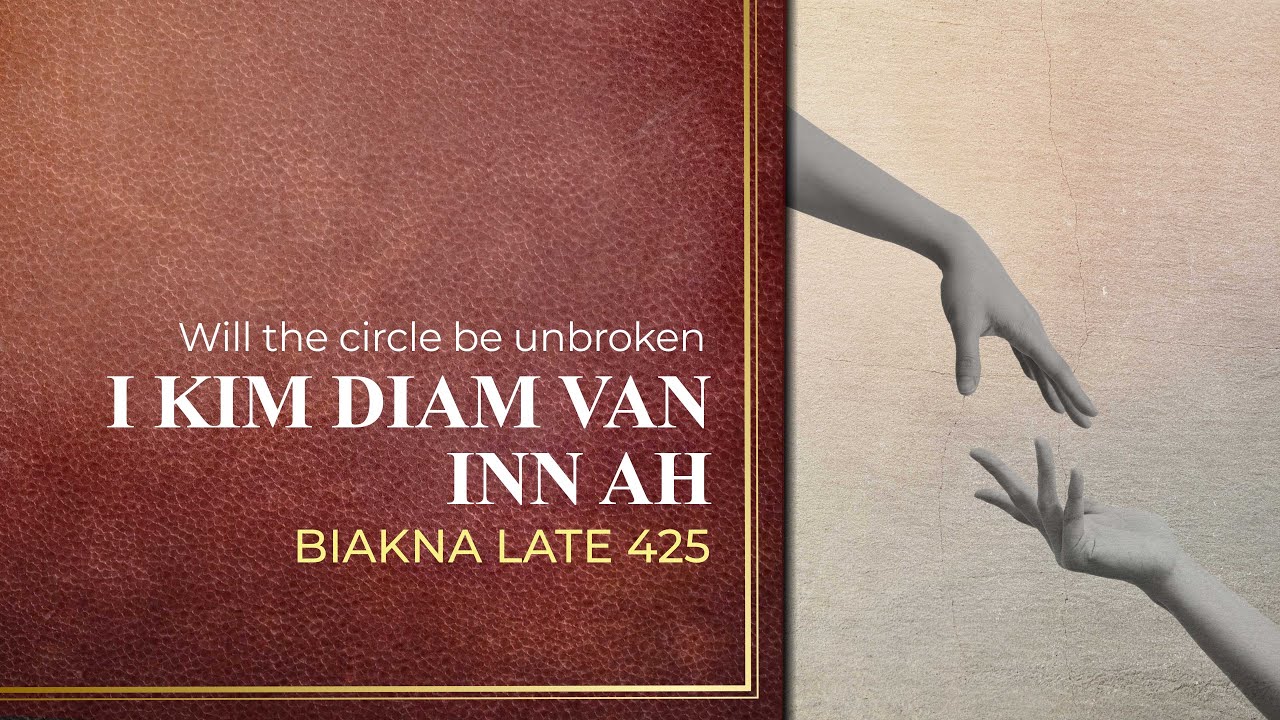 I Kim Diam Van Inn Ah | Biakna Late 425 (Will The Circle Be Unbroken)