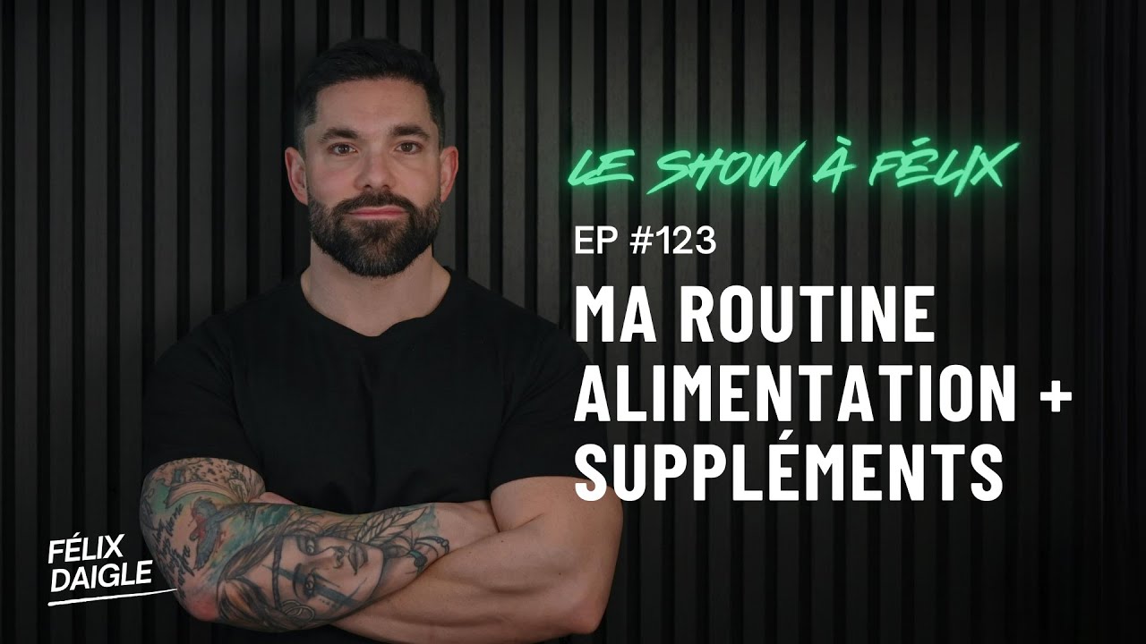 Ma routine alimentation + suppléments EP 123 - Le show à Félix | Felix Daigle