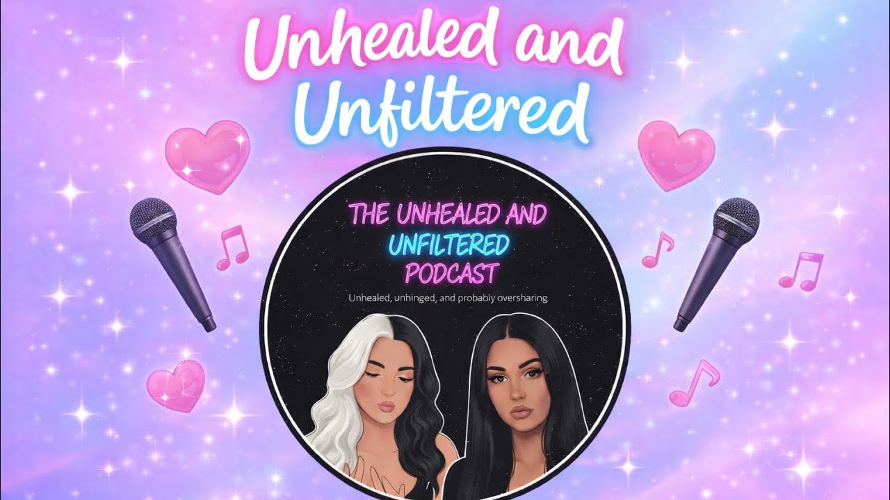 Unhealed and Unfiltered Episode 1: Meet the girls 