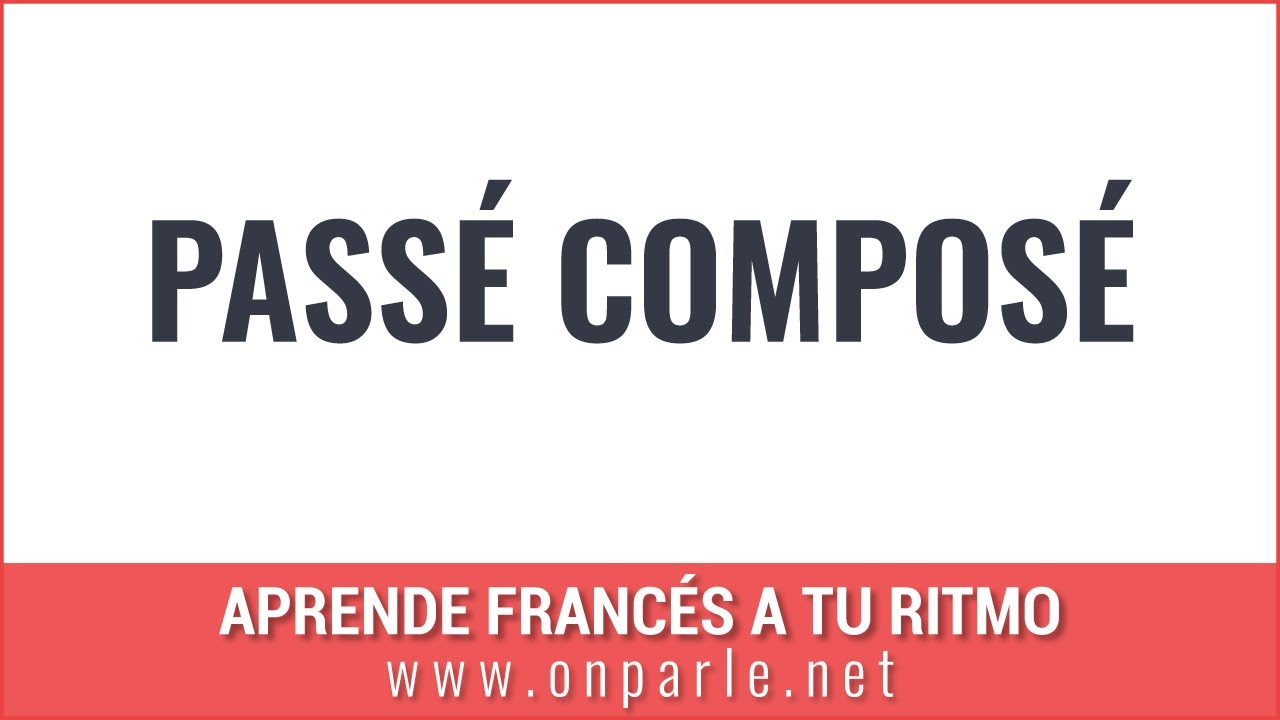 Passé composé explication, explicación sobre el pasado compuesto