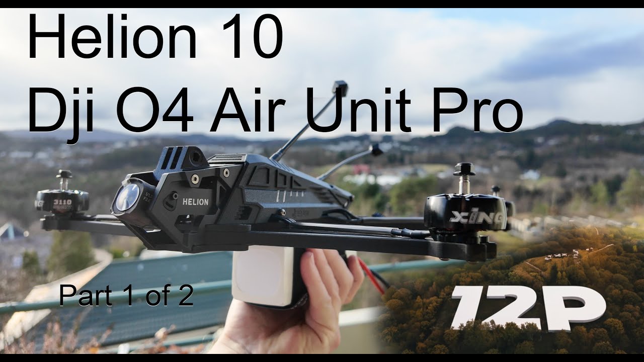 Part 1 of 2   Helion 10 + Dji O4 Air Unit Pro Build