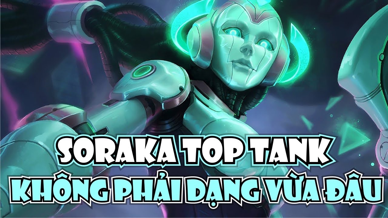 ÔNG HOÀNG KÈO DỊ THROWTHI VỚI GIÁO ÁN SORAKA TOP - TANK HƠI BỊ MẠNH