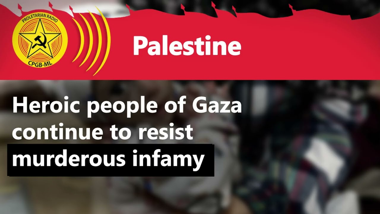 Heroic people of Gaza continue to resist murderous infamy