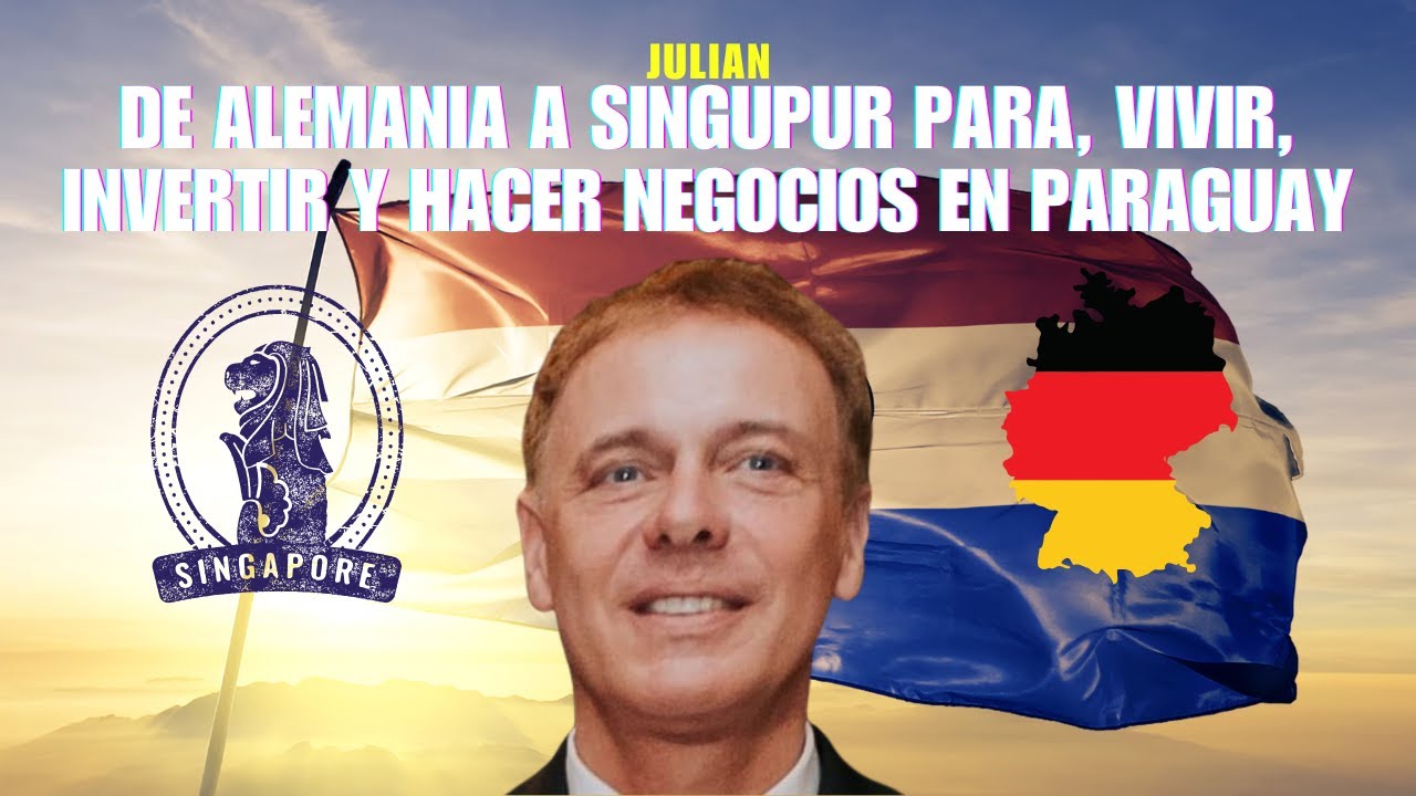 De Alemania y Singapur a vivir, invertir y hacer negocios en Paraguay. Historia y negocios de Julian