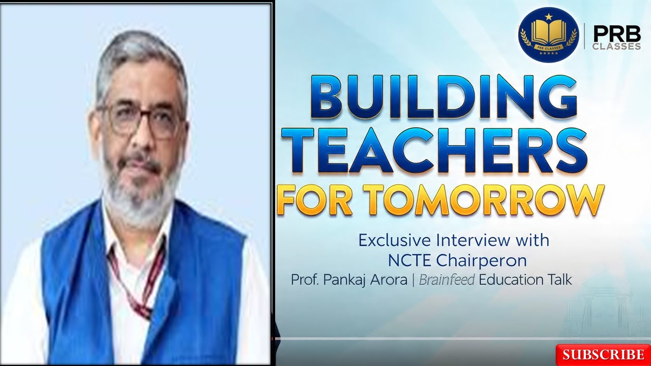 “Building Teachers for Tomorrow | Interview with NCTE Chairperson Prof. Pankaj Arora | Brainfeed ”