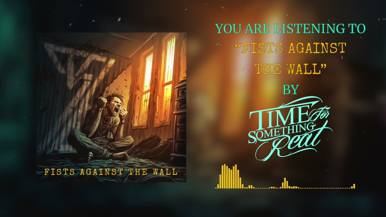 Time For Somehting Real - Fists Against the Wall (Doesn't Make a Sound) (Official Visualizer)