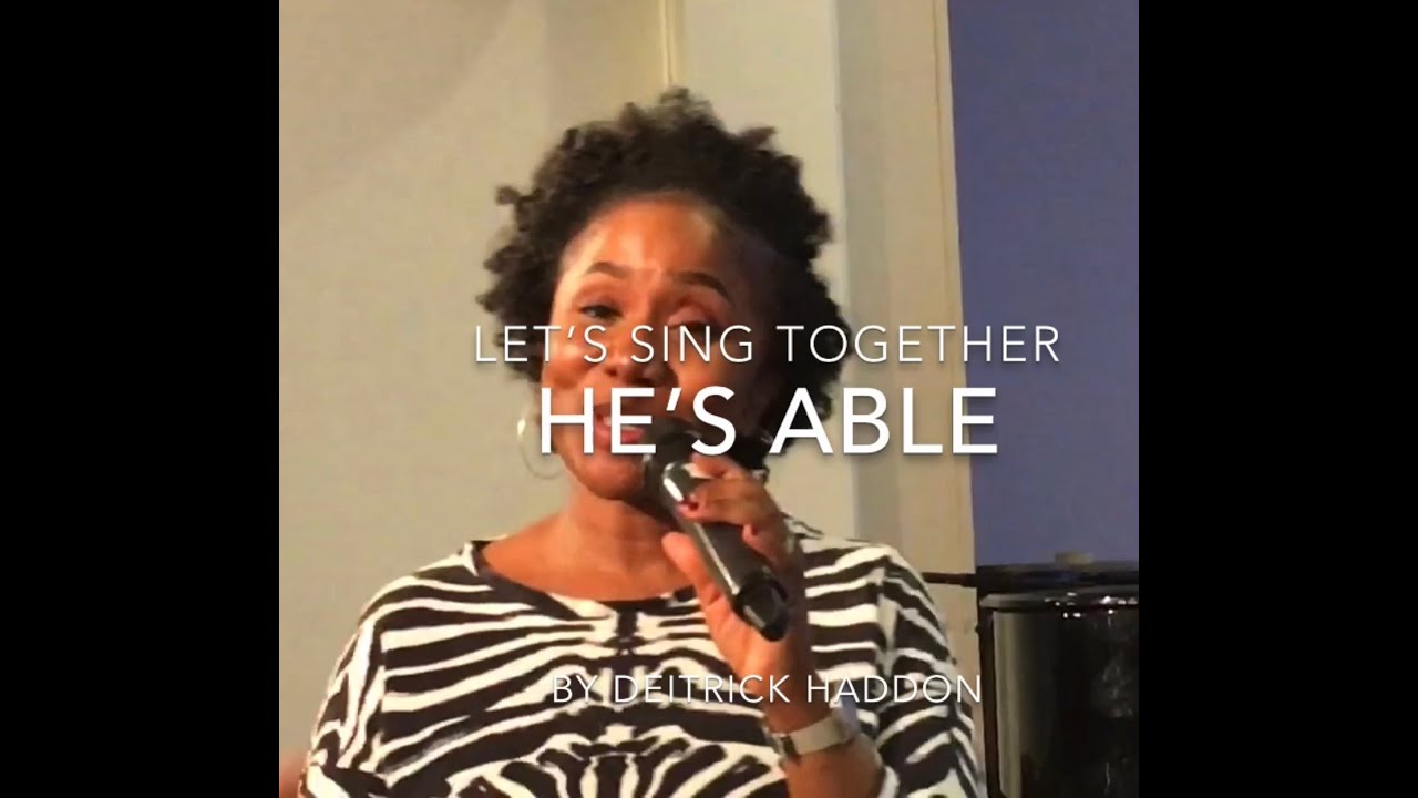 Let’s Sing! Let’s learn and sing ‘He’s Able’ by Deitrick Haddon