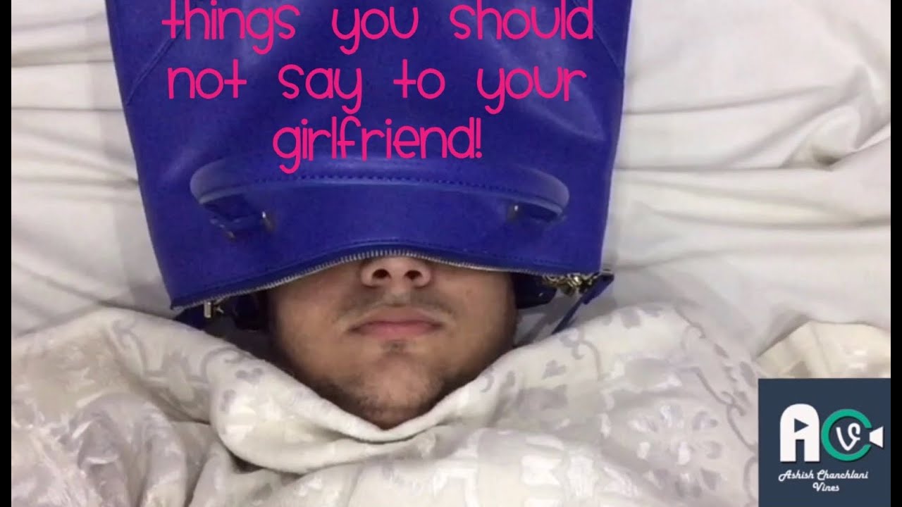ALL THINGS YOU SHOULD NOT SAY/DO TO YOUR GIRLFRIEND