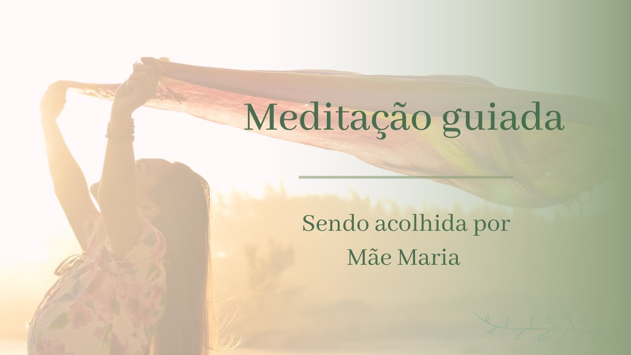 Sendo acolhida por Mãe Maria - Meditação guiada