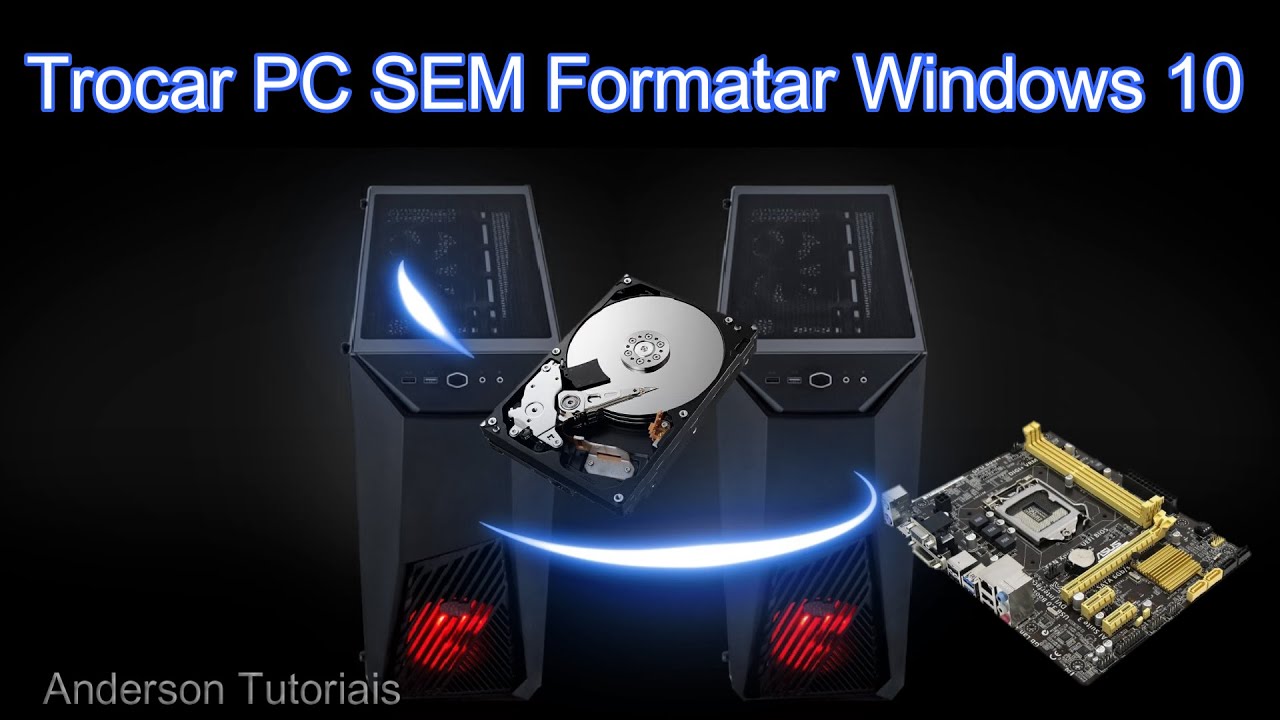Como Trocar de Computador Sem Formatar HD, Trocando Placa M&atilde;e Sem Formatar Windows 10