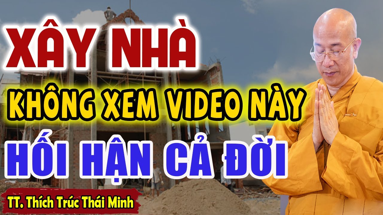TRƯỚC KHI XÂY NHÀ Không Xem Video Này Bạn Sẽ HỐI HẬN CẢ ĐỜI - Thầy Thích Trúc Thái Minh