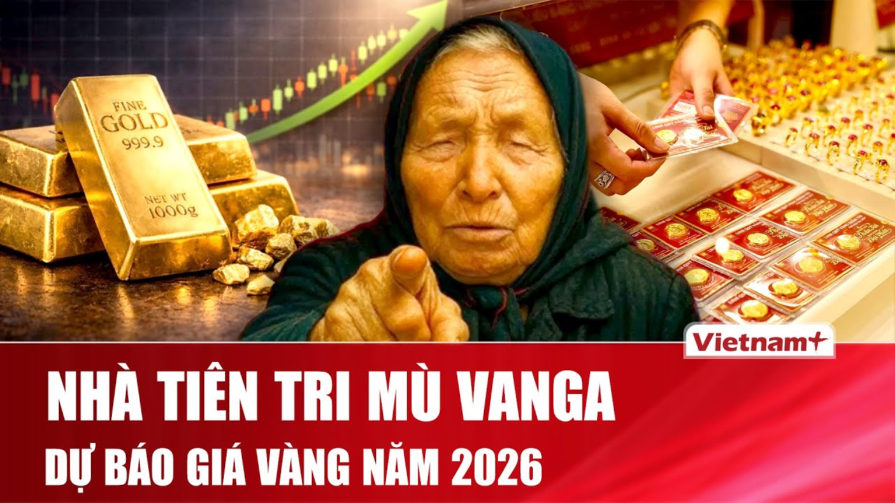Dự báo gây sốc của nhà tiên tri mù Vanga về năm 2026: Giá vàng bước vào thời khắc định mệnh