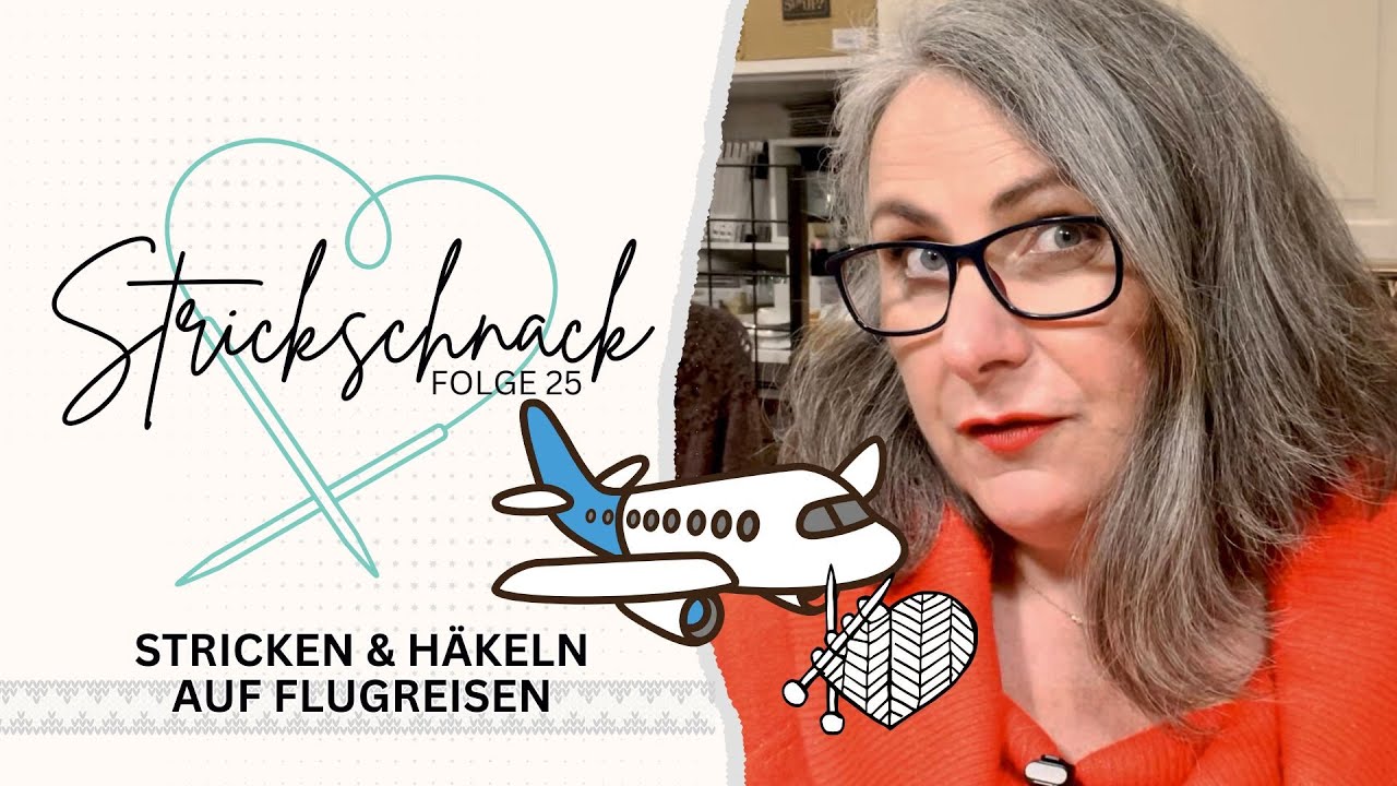 Knit-Ly | Strick-Schnack Folge 25 | Stricken & Häkeln auf Flugreisen