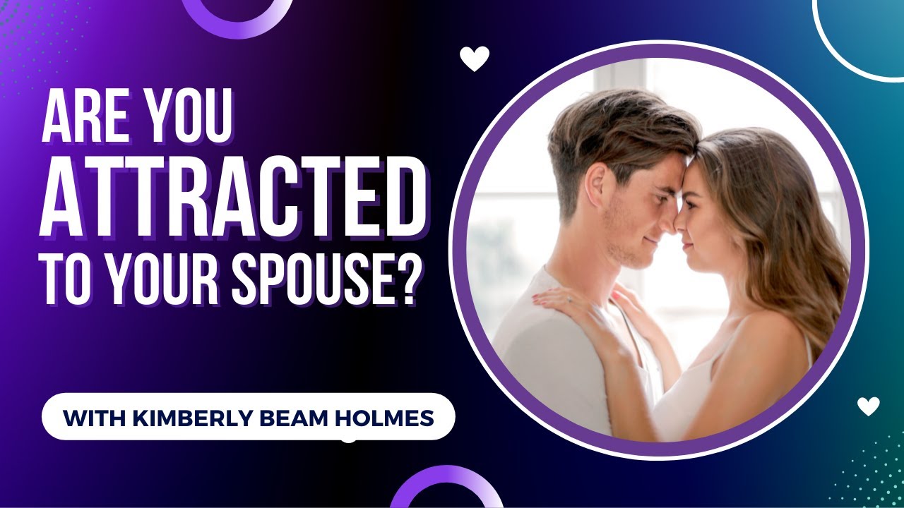 How to Grow the Attraction in Your Marriage with Special Guest Kimberly Beam Holmes | Ep. 515