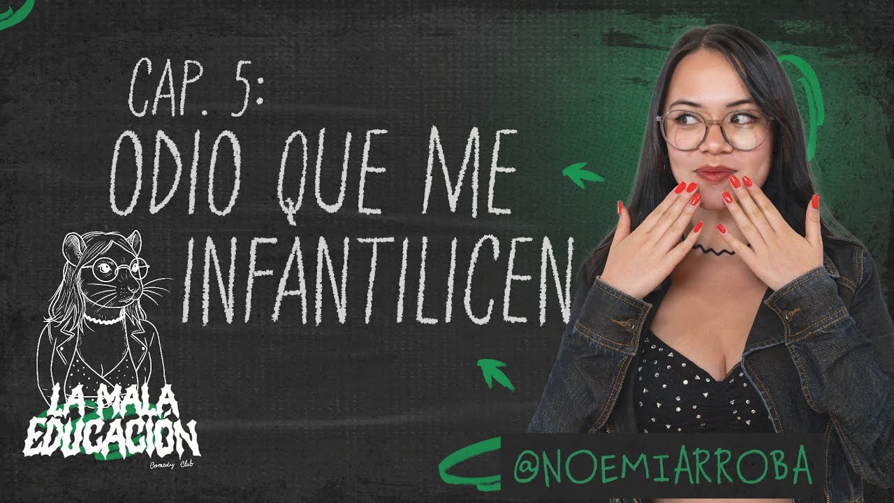 ODIO QUE ME INFANTILICEN - NOEMI DIAZ - LA MALA EDUCACIÓN CAP 5