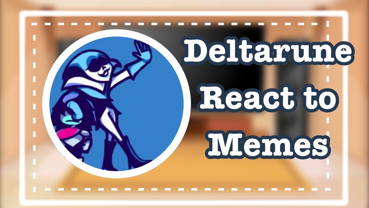 deltarune react to memes