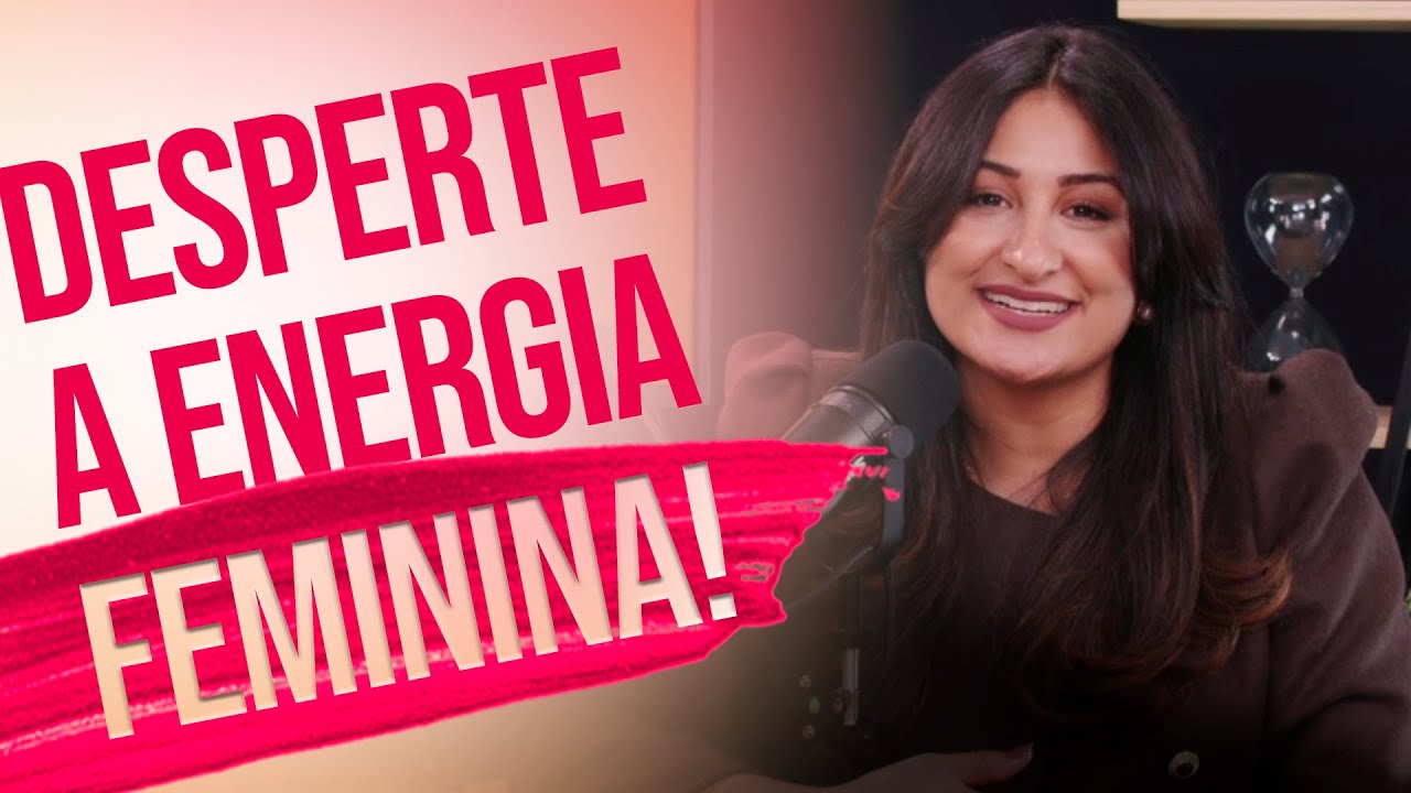 DESPERTE A ENERGIA FEMININA | ELA SONHA ELA FAZ #79