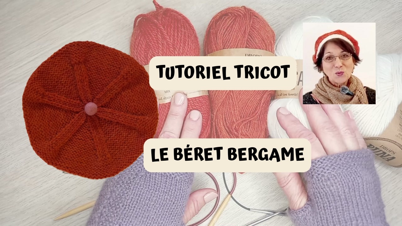 Tutoriel tricot : mon béret Bergame pour femme, niveau débutant à intermédiaire.