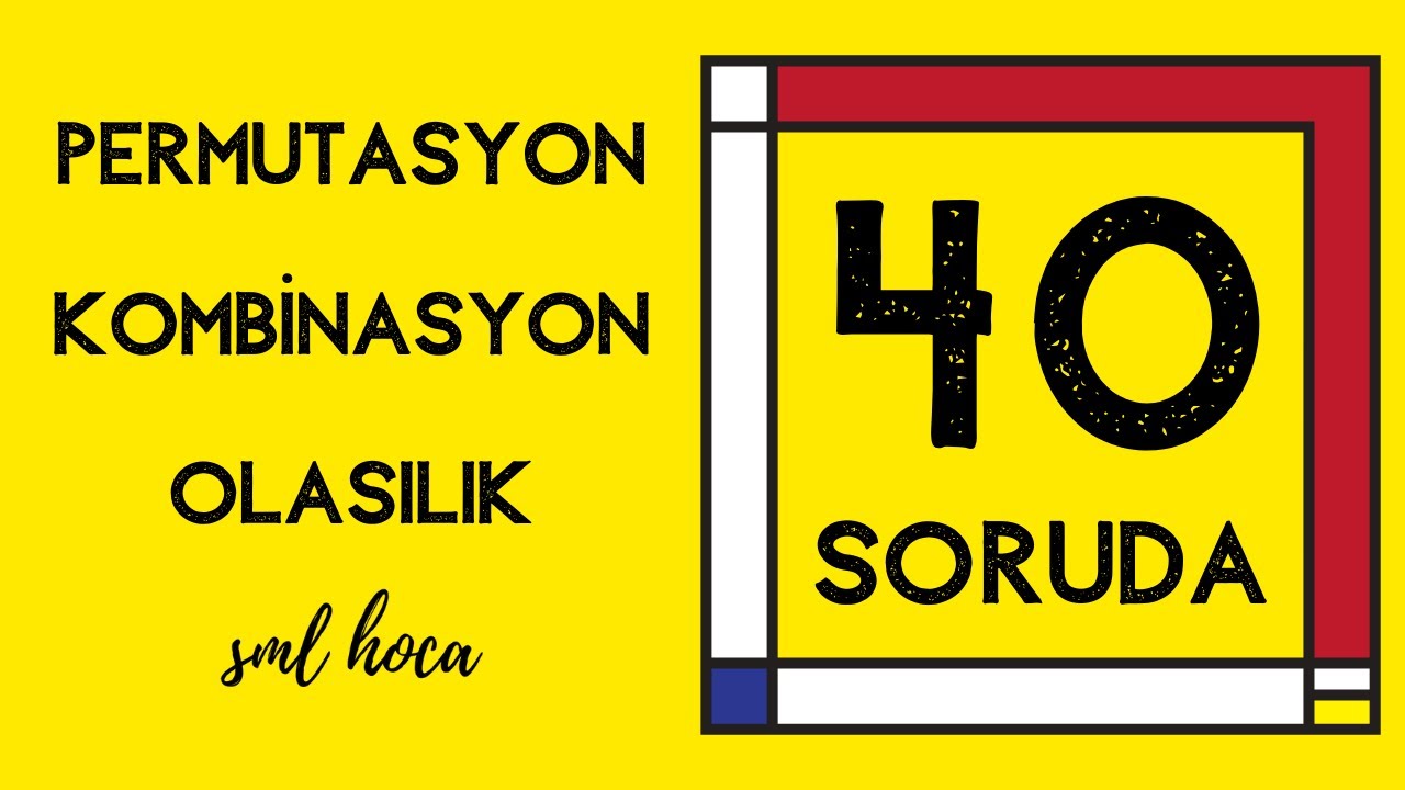 40 SORUDA PERMUTASYON KOMBİNASYON OLASILIK - 1