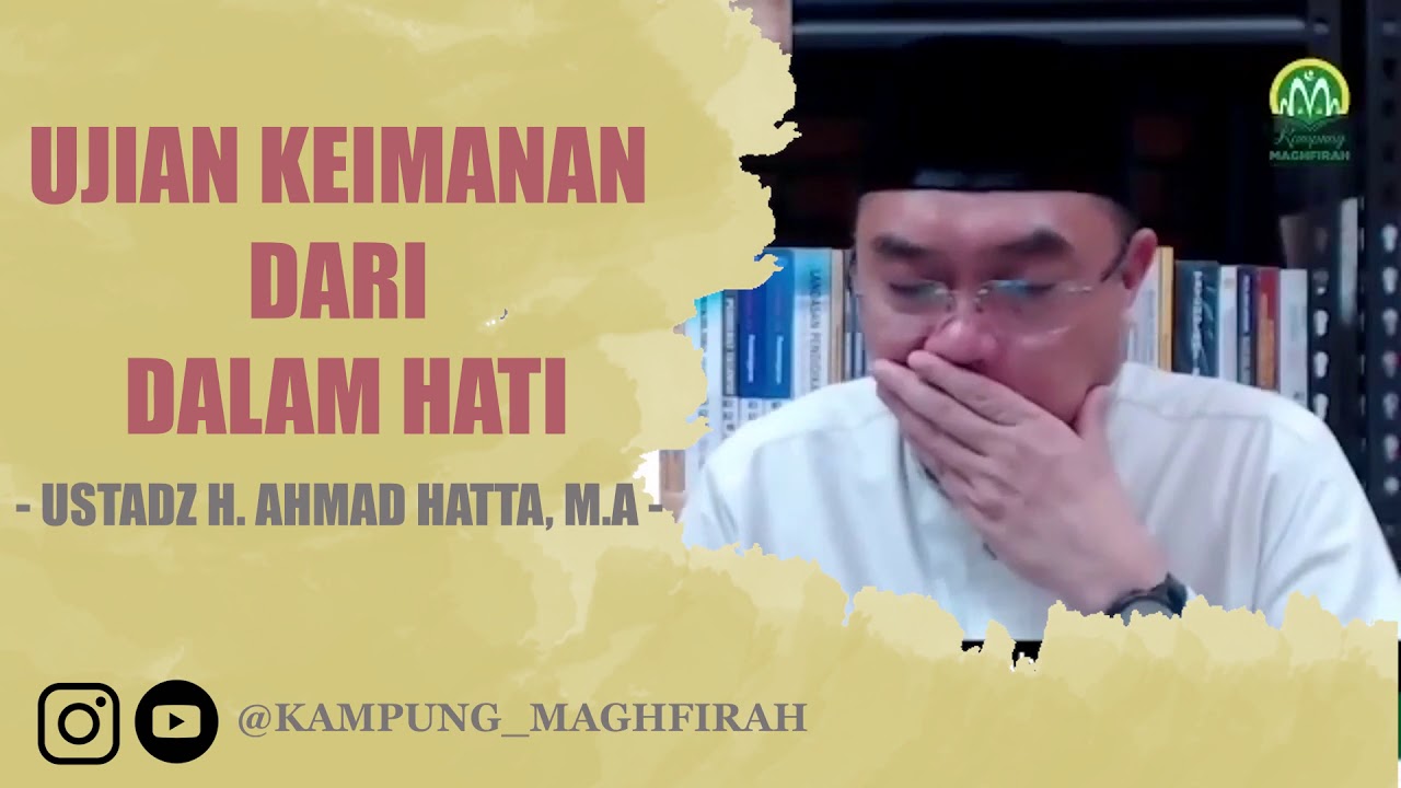 UJIAN KEIMANAN DARI DALAM HATI | Al Ustadz Dr. H. Ahmad Hatta, M.A.