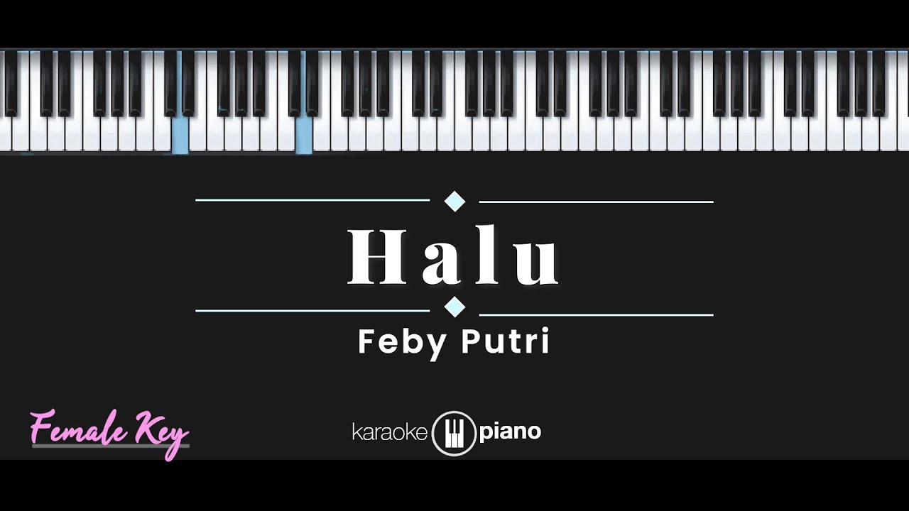 Halu - Feby Putri (KARAOKE PIANO - FEMALE KEY)