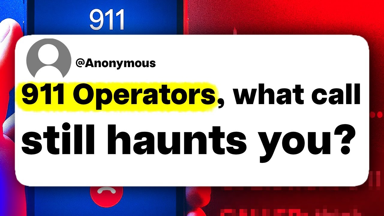 911 Operators, What Call Still Haunts You?