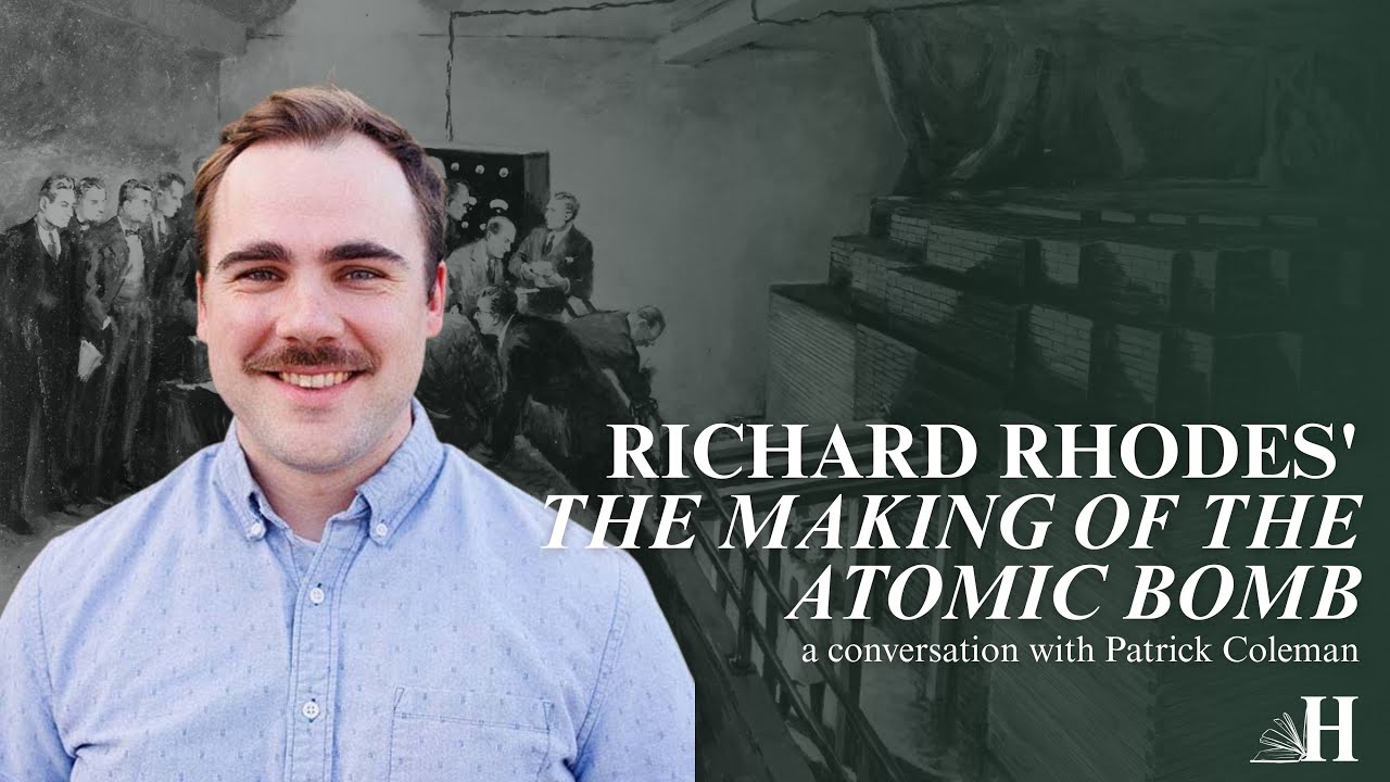 The Making of the Atomic Bomb: A Hertog Conversation with Patrick Coleman