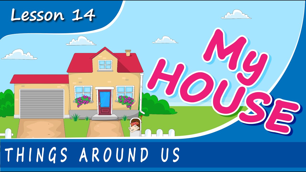 FOR KIDS! Things Around Us - MY HOUSE. Lesson 14. Educational video for young children.